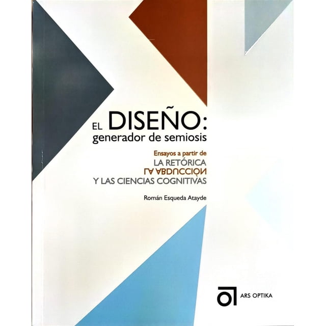 El Diseño: Generador de Semiosis Ars Optika 9786079623470