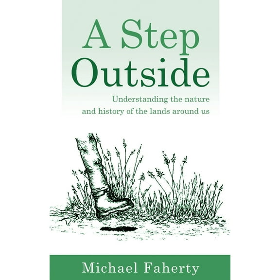 A Step Outside: Understanding the nature and history of the lands around us, (Paperback)