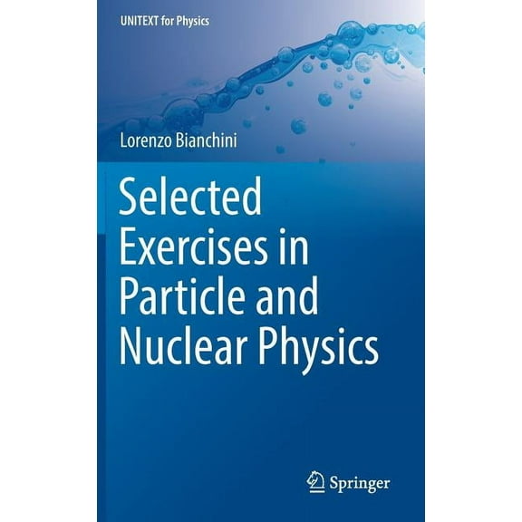 Unitext for Physics Selected Exercises in Particle and Nuclear Physics, (Hardcover)