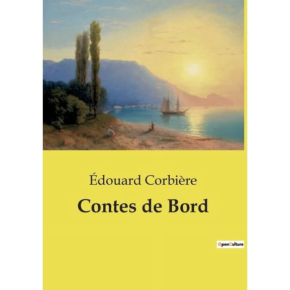 Contes de Bord: Une exploration des moeurs maritimes Ã  travers les rÃ©cits d'Ãdouard CorbiÃ¨re, (Paperback)