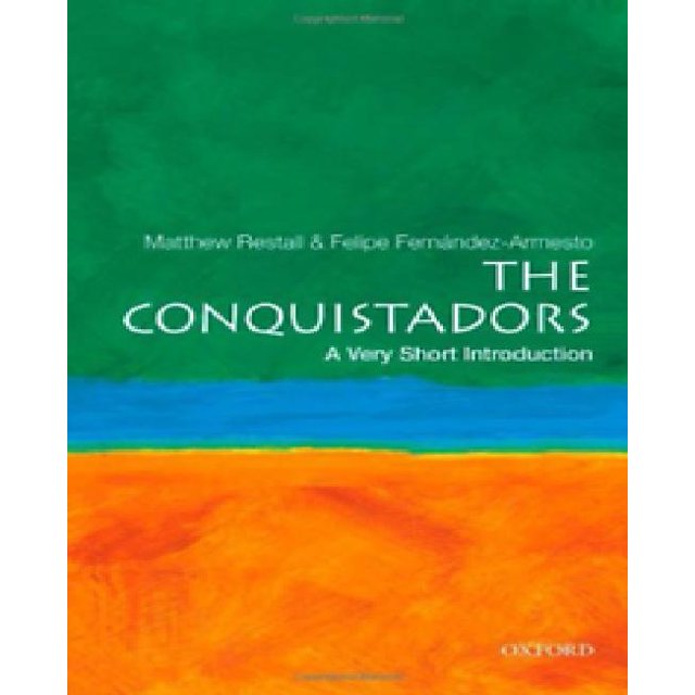 The Conquistadors By Restall, Matthew/ Fernandez-Armesto, Felipe