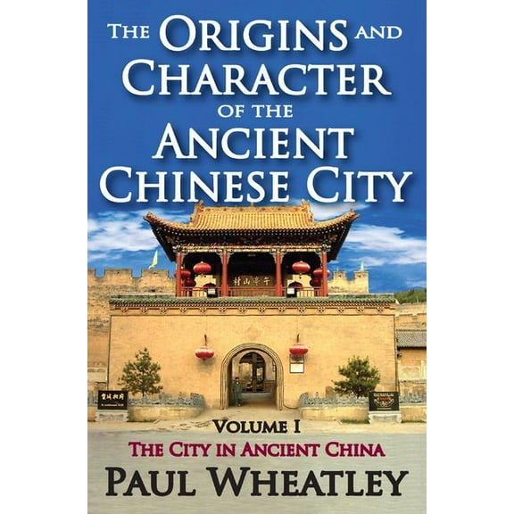 The Origins and Character of the Ancient Chinese City: Volume 1, the City in Ancient China, (Hardcover)