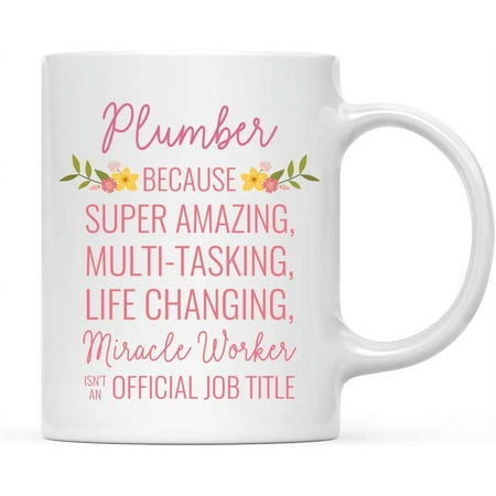 

Andaz Press 11oz. Coffee Mug Gift for Women Plumber Because Super Amazing Life Changing Miracle Worker Isn t an Official Job Title Floral Flowers 1-Pack