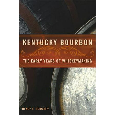 Kentucky Bourbon : The Early Years of