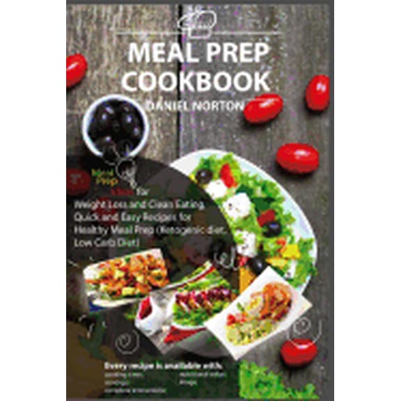 Meal Prep Cookbook : Meal Prep Ideas for Weight Loss and Clean Eating, Quick and Easy Recipes for Healthy Meal Prep