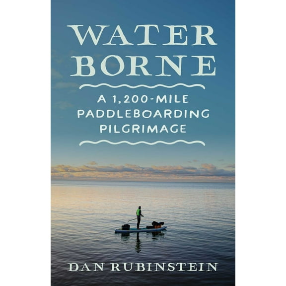 Water Borne: A 1,200-Mile Paddleboarding Pilgrimage, (Paperback)