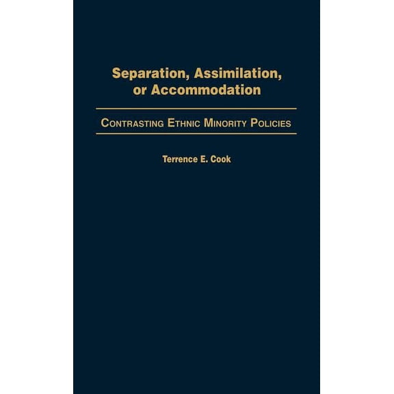 Separation, Assimilation, or Accommodation: Contrasting Ethnic Minority Policies, (Hardcover)