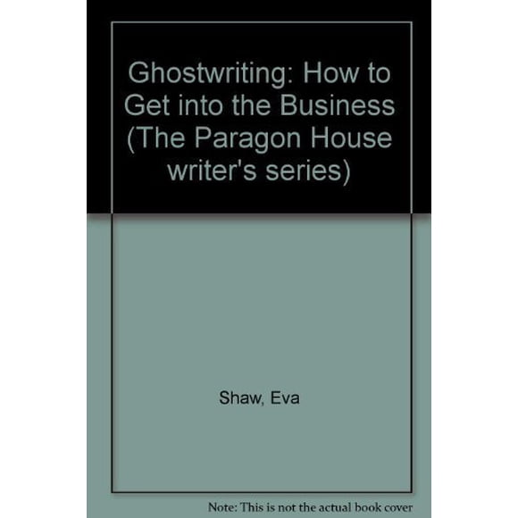 Ghostwriting: How to Get Into the Business (Paragon House Writers Series)