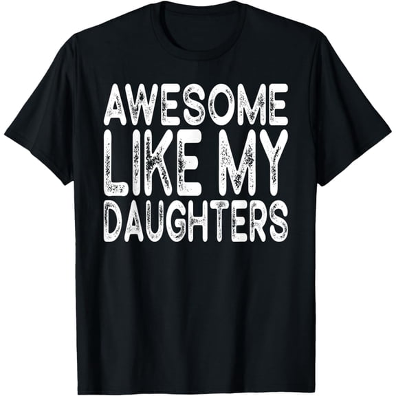 Vintage Awesome Like My Daughters Funny Fathers Day T-Shirt S-5XL Trending Birrthday Tee Gifts Vintage Tee -Birthday Gifts
