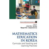 Mathematics Education in Korea: Curricular and Teaching and Learning Practices