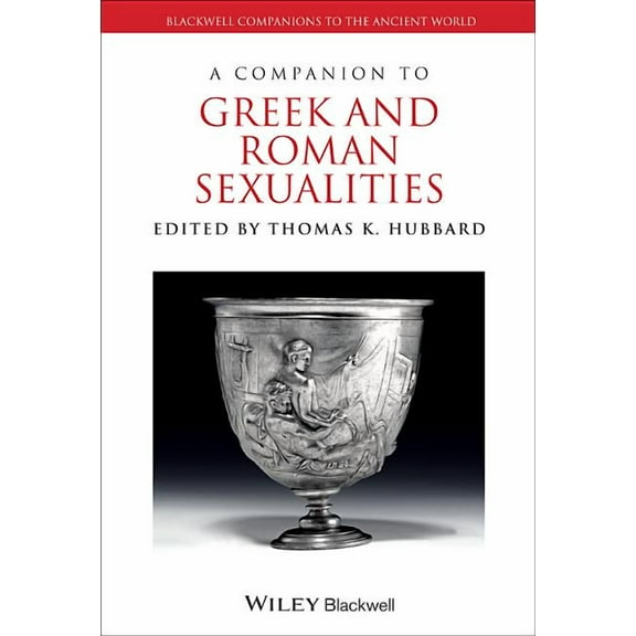 Blackwell Companions to the Ancient World: A Companion to Greek and Roman Sexualities (Hardcover)