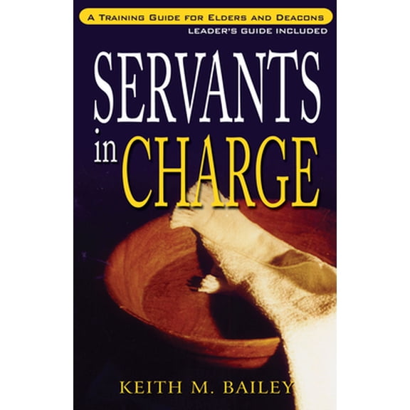 Pre-Owned Servants in Charge: A Training Guide for Elders and Deacons (Paperback) 1600661041 9781600661044