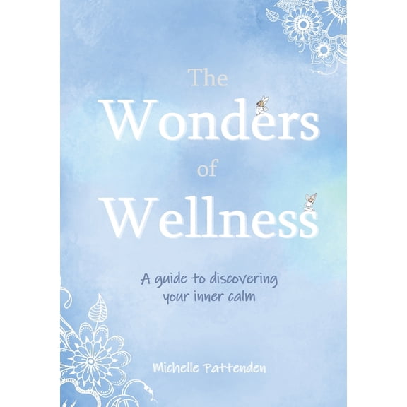 The Wonders of Wellness: A guide to discovering your inner calm, (Paperback)