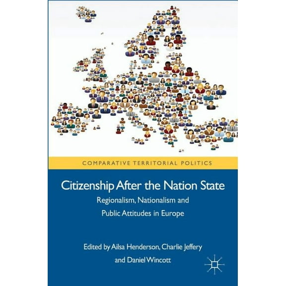 Comparative Territorial Politics Citizenship After the Nation State: Regionalism, Nationalism and Public Attitudes in Europe, (Hardcover)