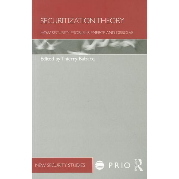 PRIO New Security Studies Securitization Theory: How Security Problems Emerge and Dissolve, (Paperback)