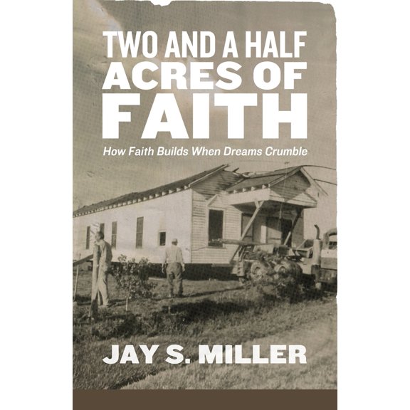 Pre-Owned Two and a Half Acres of Faith: How Faith Builds When Dreams Crumble (Paperback) 1964794277 9781964794273