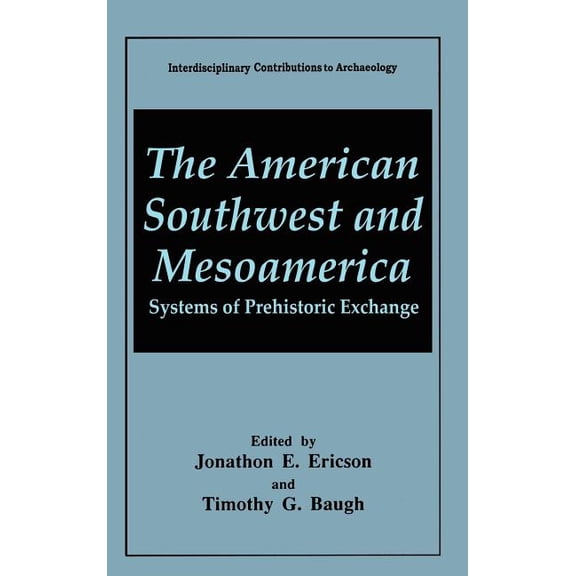 Interdisciplinary Contributions to Archa The American Southwest and Mesoamerica: Systems of Prehistoric Exchange, (Hardcover)