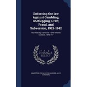 Enforcing The Law Against Gambling, Bootlegging, Graft, Fraud, And Subversion, 1922-1942: Oral History Transcript / And Related Material, 1970-197