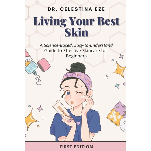 Living Your Best Skin: A Science-Based, Easy-to-Understand Guide to Effective Skincare for Beginners., (Paperback)