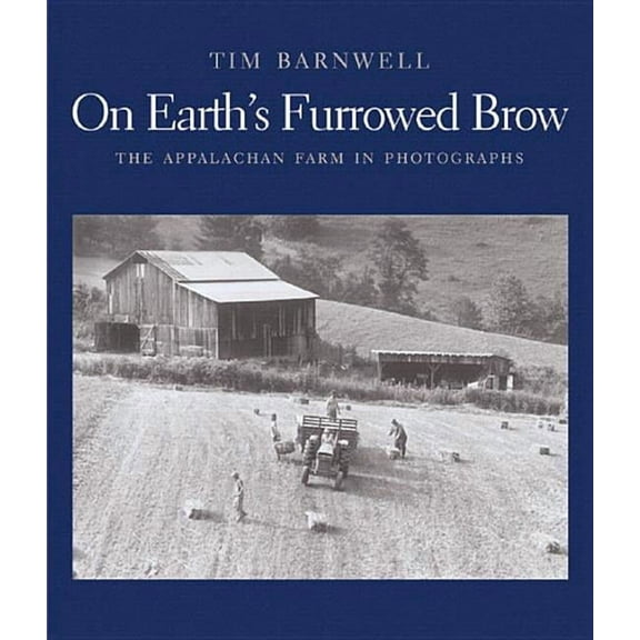 On Earth's Furrowed Brow: The Appalachian Farm in Photographs, (Hardcover)