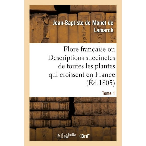 Flore Francaise. Tome 1: Ou Descriptions Succinctes de Toutes Les Plantes Qui Croissent Naturellement En France (Paperback)