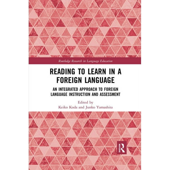 Routledge Research in Language Education Reading to Learn in a Foreign Language: An Integrated Approach to Foreign Language Instruction and Assessment, (Paperback)