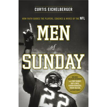 Men of Sunday : How Faith Guides the Players, Coaches & Wives of the