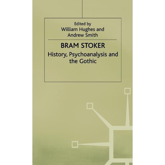 Bram Stoker: History, Psychoanalysis and the Gothic, (Hardcover)