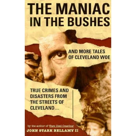The Maniac in the Bushes : More Tales of Cleveland