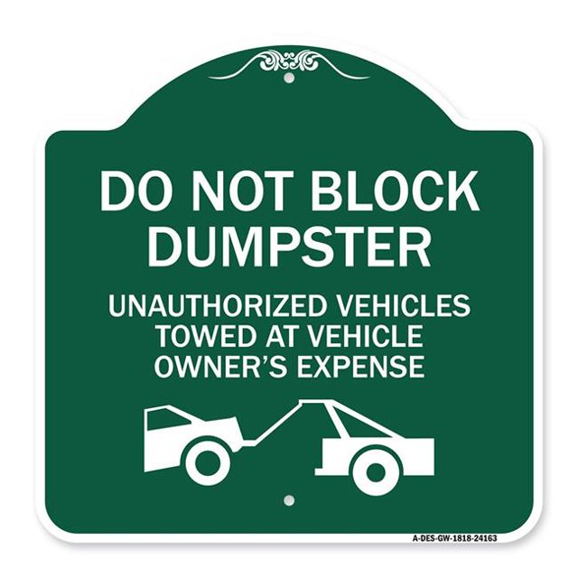 SignMission A-DES-GW-1818-24163 18 x 18 in. Designer Series Sign - Do Not Block Dumpster Unauthorized Vehicles Towed At Owner Expense with Graphic, Green & White