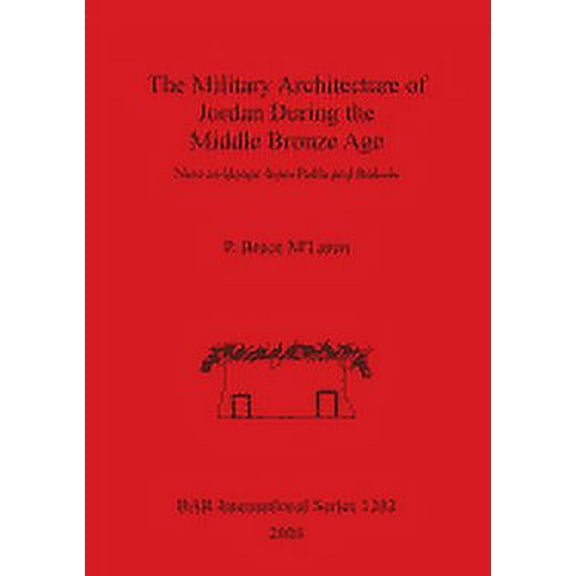 BAR International: The Military Architecture of Jordan During the Middle Bronze Age (Paperback)