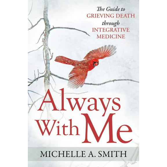 Always with Me: The Guide to Grieving Death Through Integrative Medicine (Paperback)