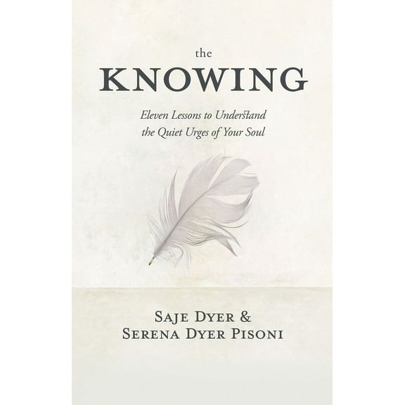 The Knowing: 11 Lessons to Understand the Quiet Urges of Your Soul, (Hardcover)