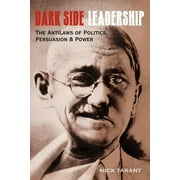 Dark Side Leadership : The AntiLaws of Politics, Persuasion & Power (Paperback)