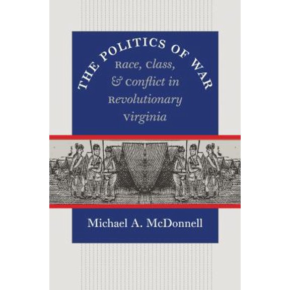 Pre-Owned The Politics of War: Race, Class, and Conflict in Revolutionary Virginia (Paperback) 0807871559 9780807871553