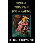 The Esoteric Philosophy of Love and Marriage