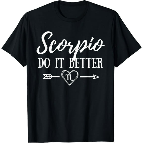 men and women can wear，Scorpio Do It Better Scorpion Sign Zodiac Star Horoscope Tee T-Shirt