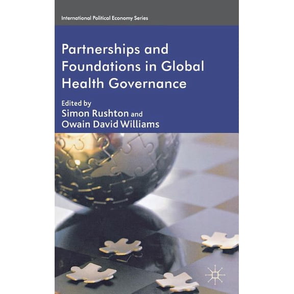 International Political Economy Partnerships and Foundations in Global Health Governance, (Hardcover)