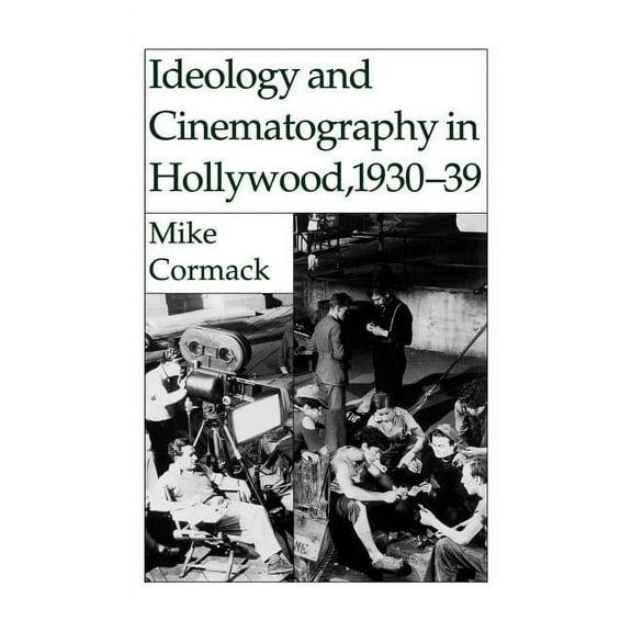 Ideology and Cinematography in Hollywood, 1930-1939, (Hardcover)