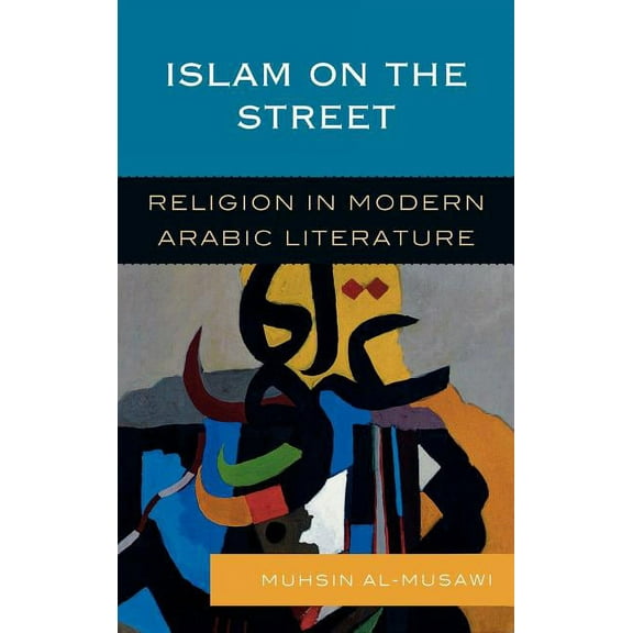 Islam on the Street: Religion in Modern Arabic Literature, (Hardcover)