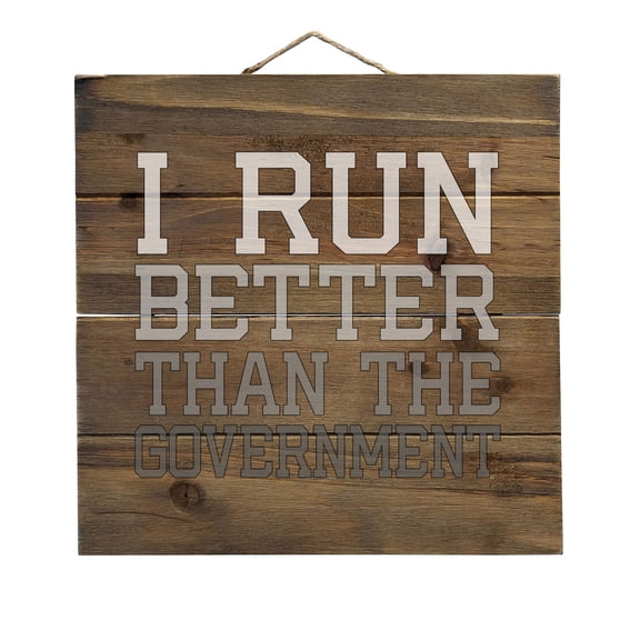 I Run Better Than the Government - Decorative REAL WOOD Wall Art - Faux Pallet Look