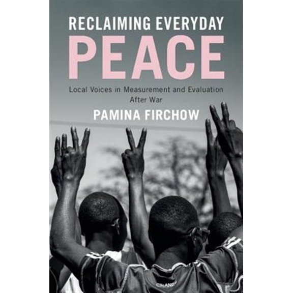 Pre-Owned Reclaiming Everyday Peace: Local Voices in Measurement and Evaluation After War (Hardcover)