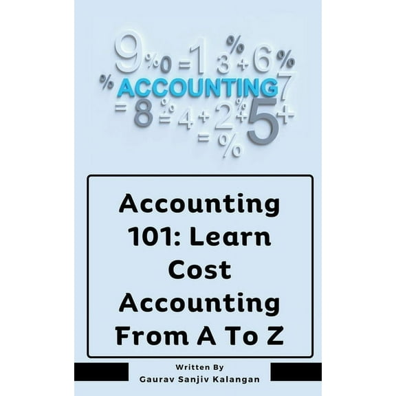 Accounting 101: Learn Cost Accounting From A To Z, (Paperback)