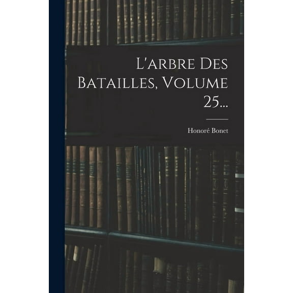 L'arbre Des Batailles, Volume 25... (Paperback)