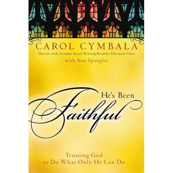 He's Been Faithful: Trusting God to Do What Only He Can Do, (Paperback)