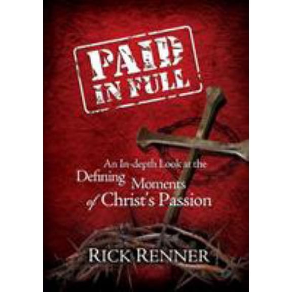 Pre-Owned Paid in Full: An In-Depth Look at the Defining Moments of Christ's Passion (Paperback) 1606838865 9781606838860