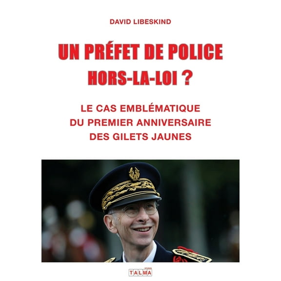 Documents Un Prefet de Police Hors-La-Loi ?: Le cas emblÃ©matique du premier anniversaire des Gilets jaunes, (Paperback)