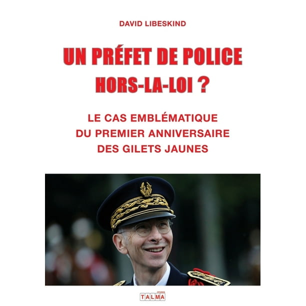 Un Prefet De Police Hors La Loi Le Cas Emblematique Du Premier Anniversaire Des Gilets Jaunes Paperback Walmart Com