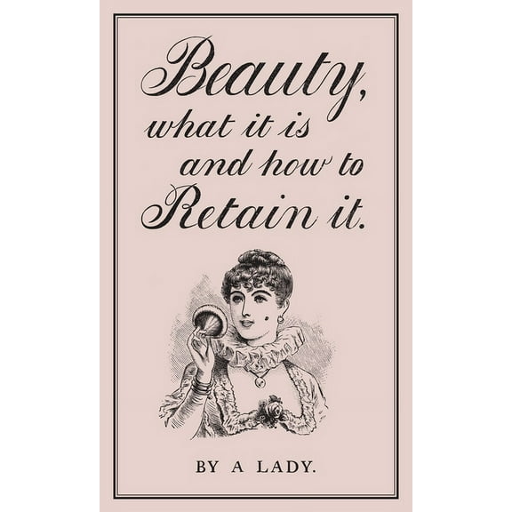 Beauty, What It Is, and How to Retain It (Hardcover)