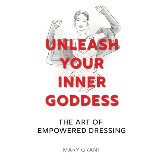 Unleash Your Inner Goddess: The Art of Empowered Dressing, (Hardcover)